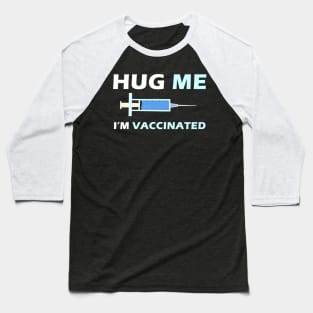 Hug Me Im Vaccinated Baseball T-Shirt